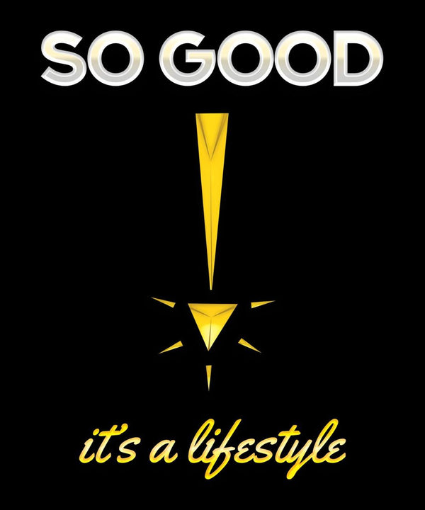 SO Good, It's a lifestyle